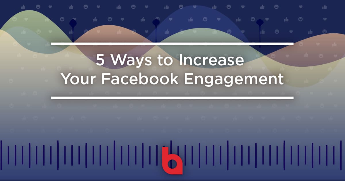 5 Ways to Increase Your Facebook Engagement