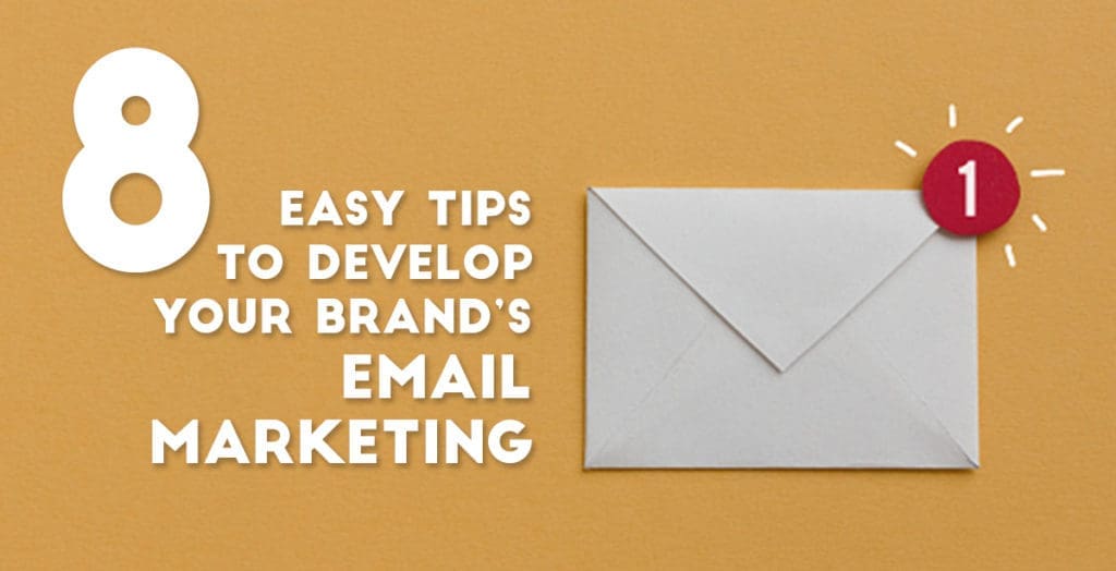 8 Easy Tips to Develop Your Brand's Email Marketing