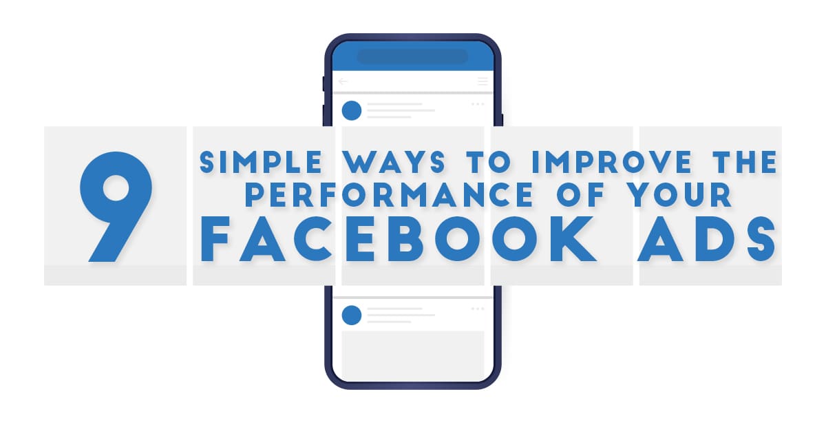 9 Simple Ways to Improve the Performance of Your Facebook Ads