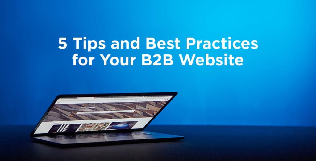5 Tips and Best Practices for Your B2B Website