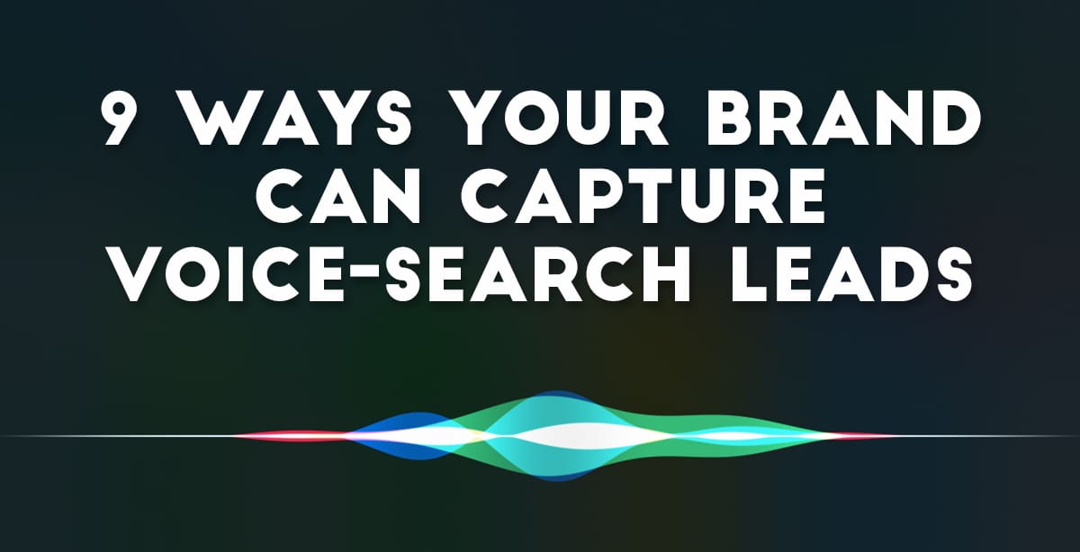 9 Ways Your Brand Can Capture Voice-Search Leads