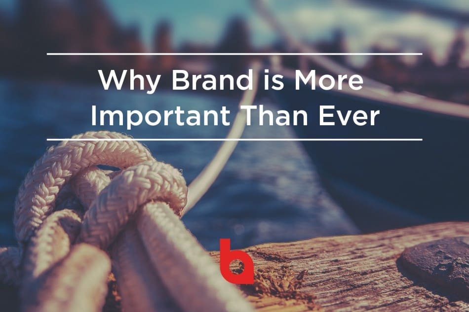 Why Brand is More Important Than Ever