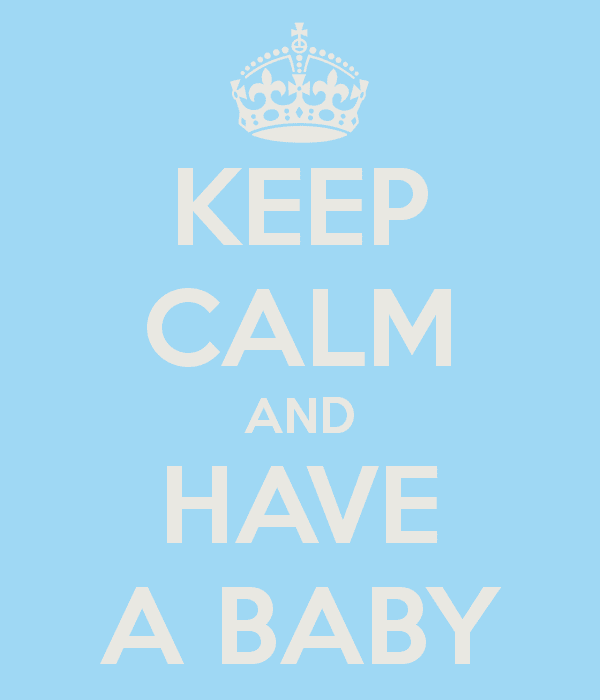 Keep Calm and Have A Baby poster